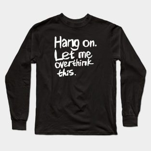 Hang on. Let me overthink this. Hand lettering. Long Sleeve T-Shirt